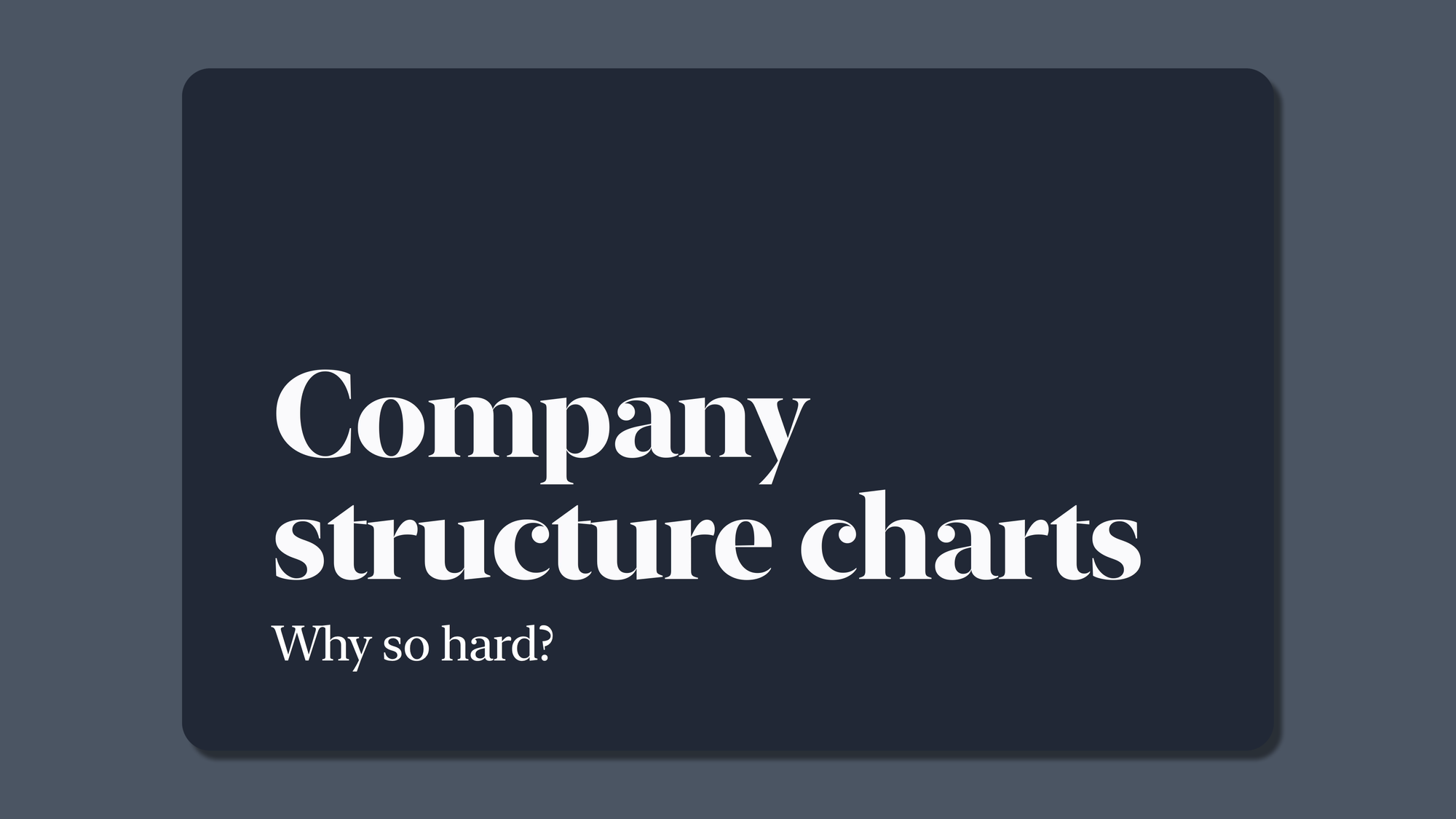 Why are company structure charts so hard?